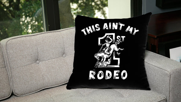 This Ain't My 1st Rodeo Pillow