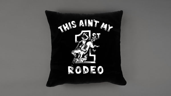 This Ain't My 1st Rodeo Pillow