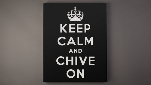 Keep Calm and Chive On Black Canvas - 16X20