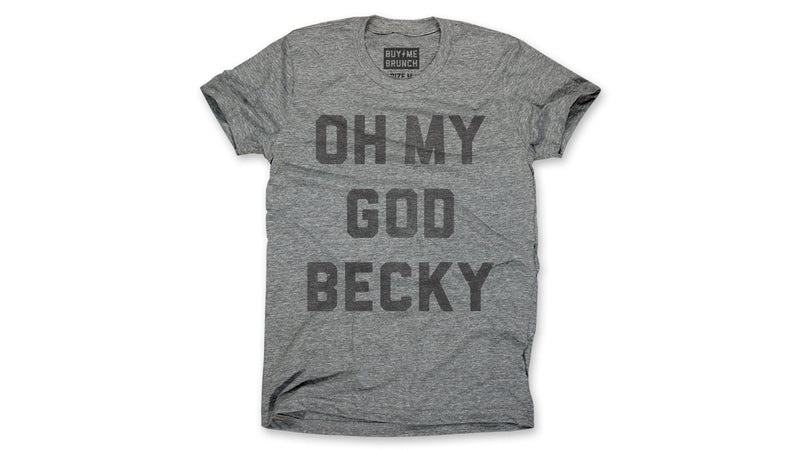 Oh My God Becky Tee