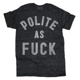 Polite as Fuck Tee