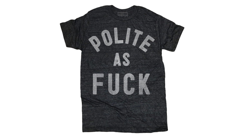 Polite as Fuck Tee